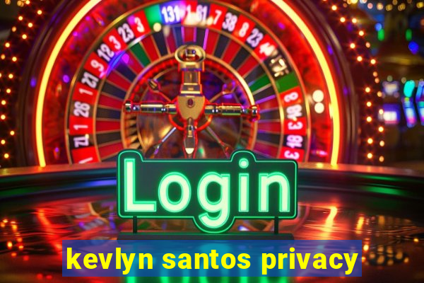 kevlyn santos privacy